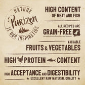 Purizon. Nature is our inspiration. High meat and fish content, all recipes grain-free, valuable fruits & vegetables, high protein content, high acceptance and digestibility.